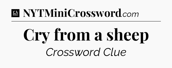 Cry from a sheep - LA Times Crossword