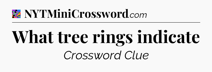 What tree rings indicate Crossword Clue
