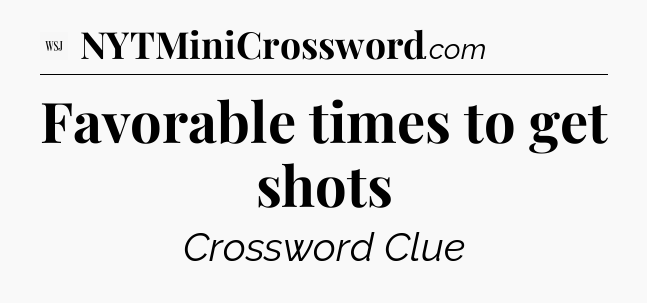 Favorable times to get shots - WSJ Crossword
