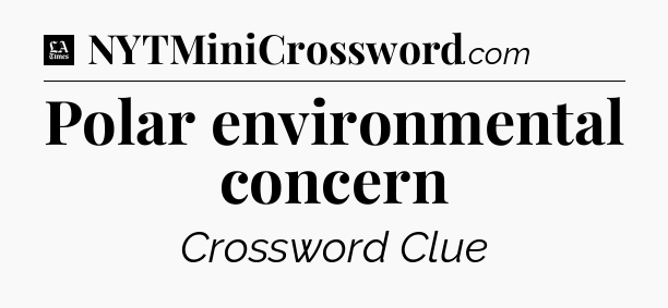 Polar environmental concern - LA Times Crossword