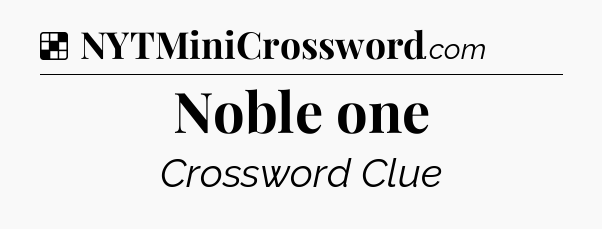 Solution: Noble one - NYT Crossword