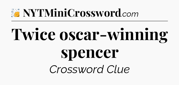 Twice oscar-winning spencer - 7 Little Words