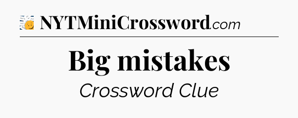 Big mistakes - 7 Little Words
