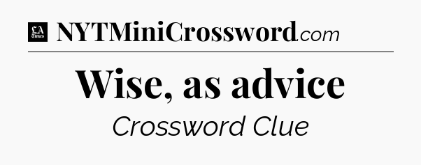 Wise, as advice - LA Times Crossword