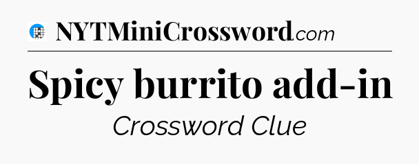 Spicy burrito add-in Crossword Clue