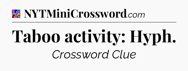 Taboo activity: Hyph Crossword Clue
