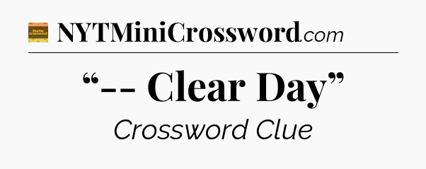 “-- Clear Day” - Eugene Sheffer Crossword