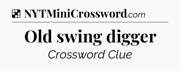 Solution: Old swing digger - NYT Crossword