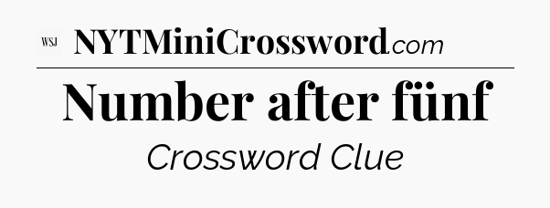 Number after fünf - WSJ Crossword