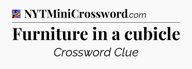 Furniture in a cubicle Crossword Clue