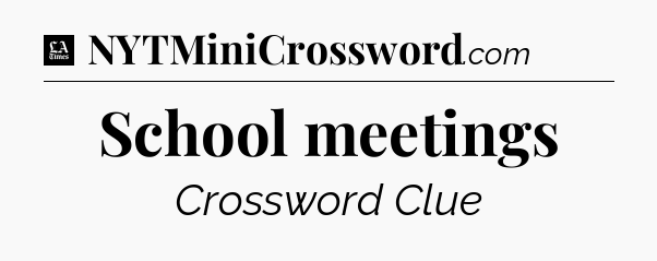 School meetings - LA Times Crossword