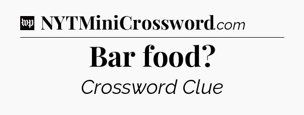 Bar food Crossword Clue