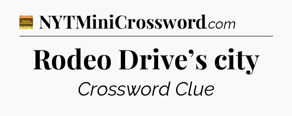 Rodeo Drive’s city - Eugene Sheffer Crossword