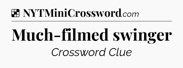 Solution: Much-filmed swinger - NYT Crossword