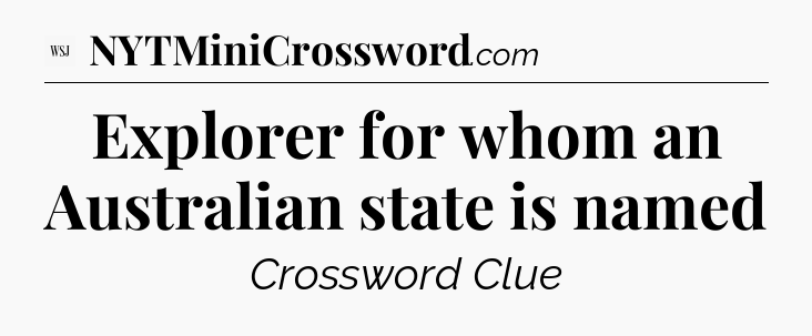 Explorer for whom an Australian state is named - WSJ Crossword