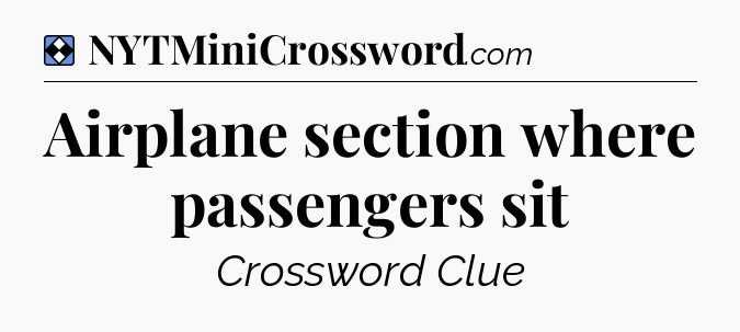 Solution: Airplane section where passengers sit - NYT Mini Crossword