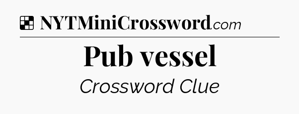 Solution: Pub vessel - NYT Crossword