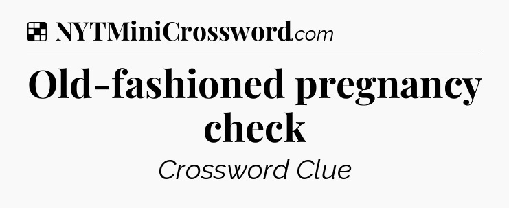 Solution: Old-fashioned pregnancy check - NYT Crossword