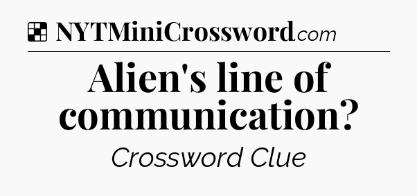 Solution: Alien's line of communication - NYT Crossword