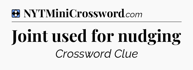 Solution: Joint used for nudging - NYT Mini Crossword