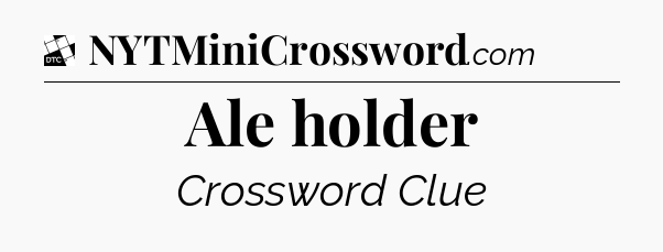 Ale holder - Daily Themed Classic Crossword