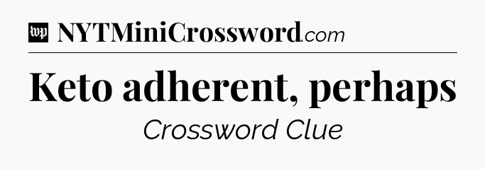 Keto adherent, perhaps Crossword Clue