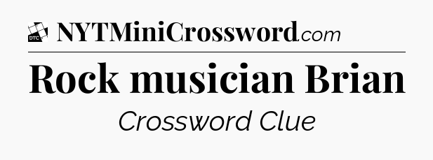 Rock musician Brian - Daily Themed Classic Crossword