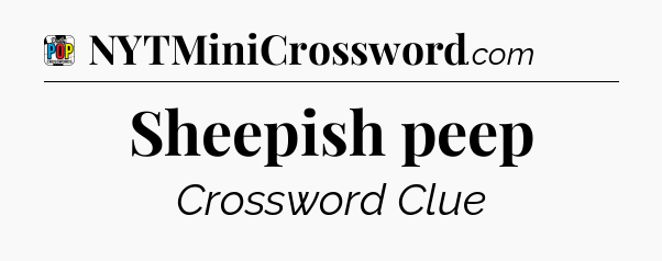 Sheepish peep Crossword Clue