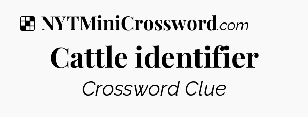 Solution: Cattle identifier - NYT Crossword