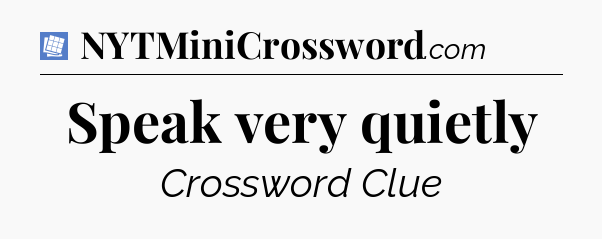 Speak very quietly Puzzle Page Crossword Clue