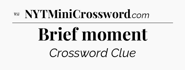 Brief moment - WSJ Crossword