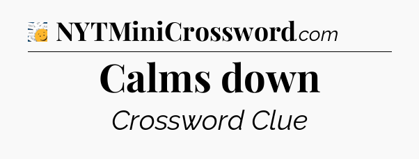 Calms down - 7 Little Words