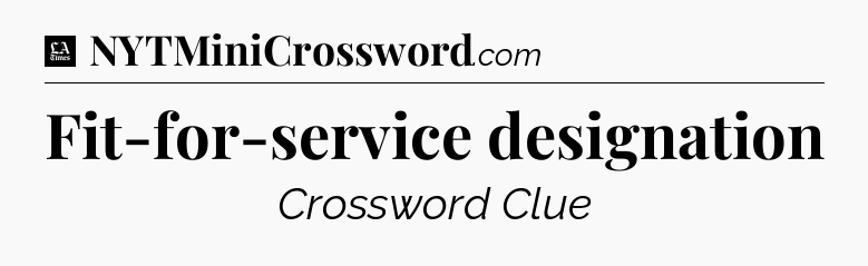 Fit-for-service designation - LA Times Crossword