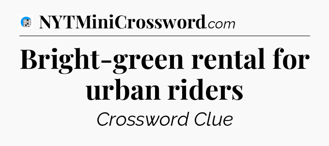 Bright-green rental for urban riders Crossword Clue