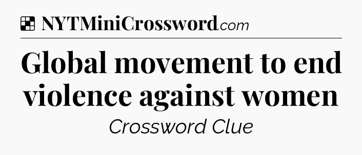 Solution: Global movement to end violence against women - NYT Crossword