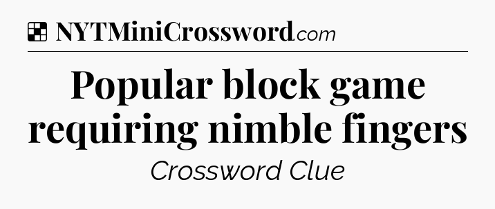 Solution: Popular block game requiring nimble fingers - NYT Crossword