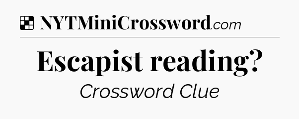 Solution: Escapist reading - NYT Crossword
