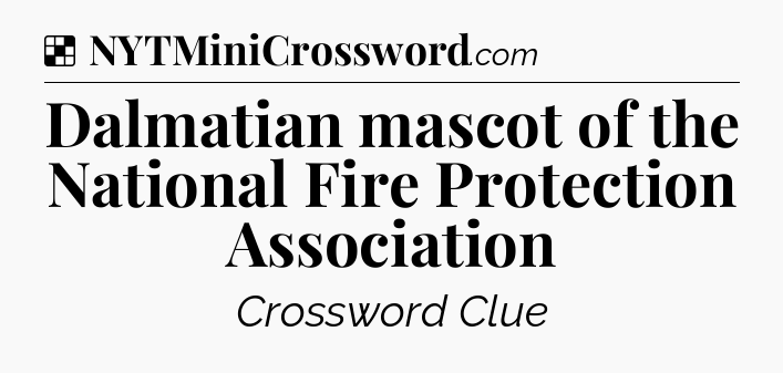 Solution: Dalmatian mascot of the National Fire Protection Association - NYT Crossword