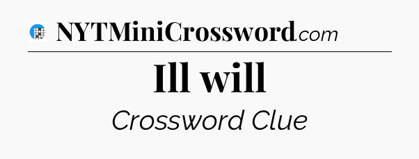 Ill will Crossword Clue