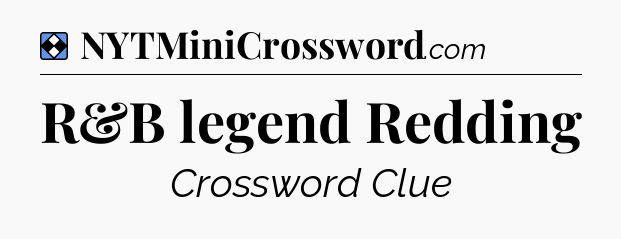 Solution: R&B legend Redding - NYT Mini Crossword
