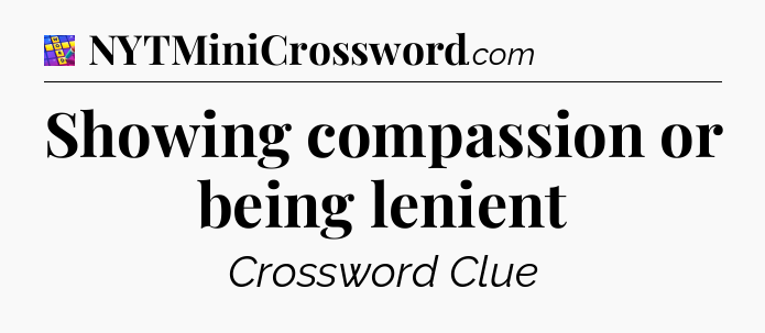 Showing compassion or being lenient Codycross
