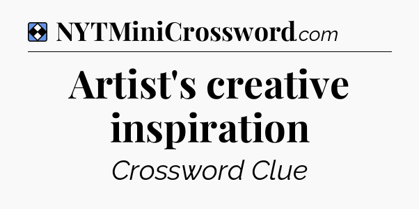 Solution: Artist's creative inspiration - NYT Mini Crossword