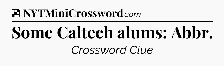 Solution: Some Caltech alums: Abbr - NYT Crossword