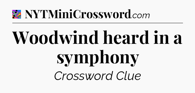Woodwind heard in a symphony Crossword Clue
