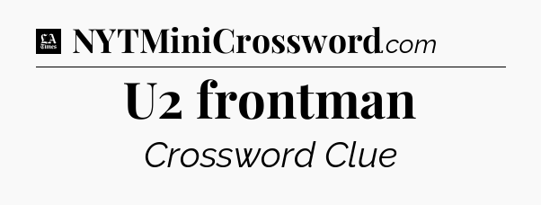 U2 frontman - LA Times Crossword