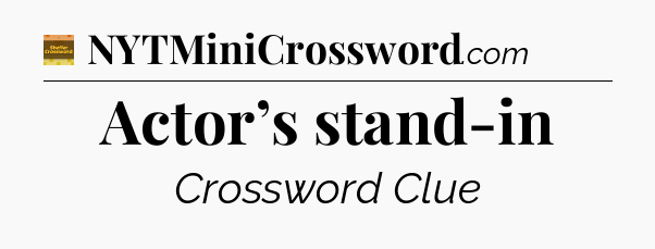 Actor’s stand-in - Eugene Sheffer Crossword
