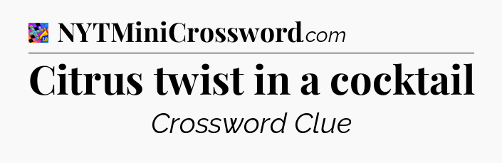 Citrus twist in a cocktail Crossword Clue