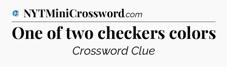 One of two checkers colors Crossword Clue