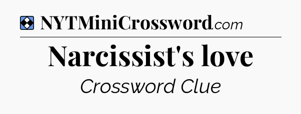 Solution: Narcissist's love - NYT Mini Crossword