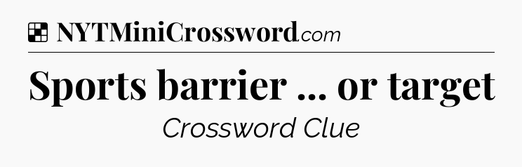 Solution: Sports barrier ... or target - NYT Crossword